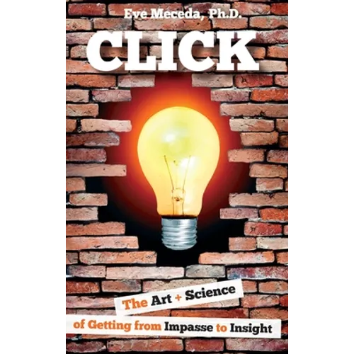 Click: The Art + Science of Getting from Impasse to Insight