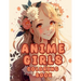 Cute Anime Girls Coloring Book: Flower Fairies For Adults Teens and Kids 8 - 12