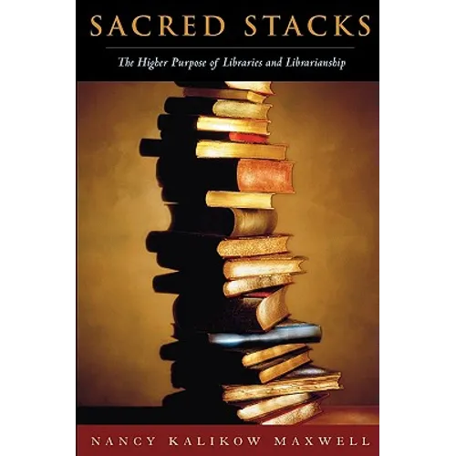 Sacred Stacks: The Higher Purpose of Libraries and Librarianship