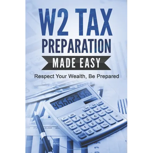W2 Tax Preparation Made Easy: Respect Your Wealth, Be Prepared