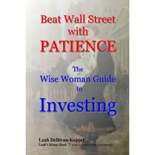 Beat Wall Street with PATIENCE: The Wise Woman Guide to Investing