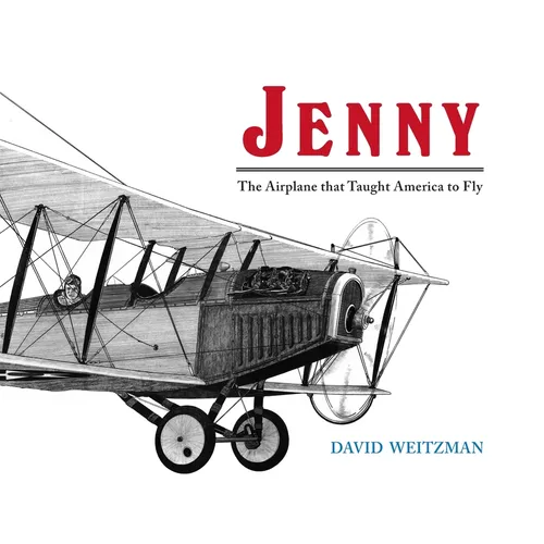 Jenny: The Airplane that Taught America to Fly