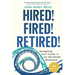 Hired! Fired! Retired!: Navigating Your Career in the Worldwide Workplace