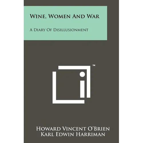 Wine, Women And War: A Diary Of Disillusionment