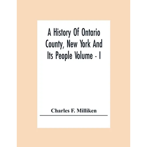 A History Of Ontario County, New York And Its People Volume - I