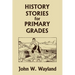 History Stories for Primary Grades (Yesterday's Classics)