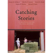 Catching Stories: A Practical Guide to Oral History