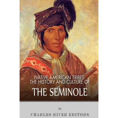 Native American Tribes: The History and Culture of the Seminole
