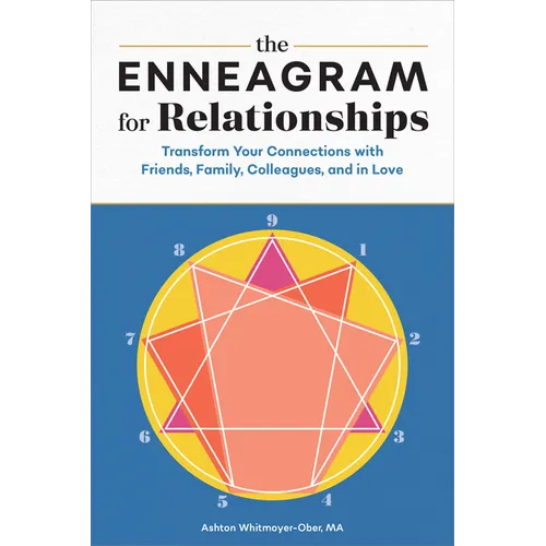 The Enneagram for Relationships: Transform Your Connections with Friends, Family, Colleagues, and in Love