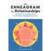 The Enneagram for Relationships: Transform Your Connections with Friends, Family, Colleagues, and in Love