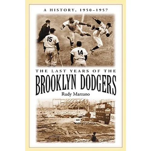 The Last Years of the Brooklyn Dodgers: A History, 1950-1957