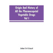 Origin And History Of All The Pharmacopeial Vegetable Drugs, Chemicals And Preparations With Bibliography; Vol I