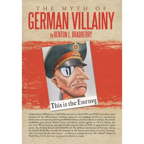 The Myth of German Villainy - Hardcover
