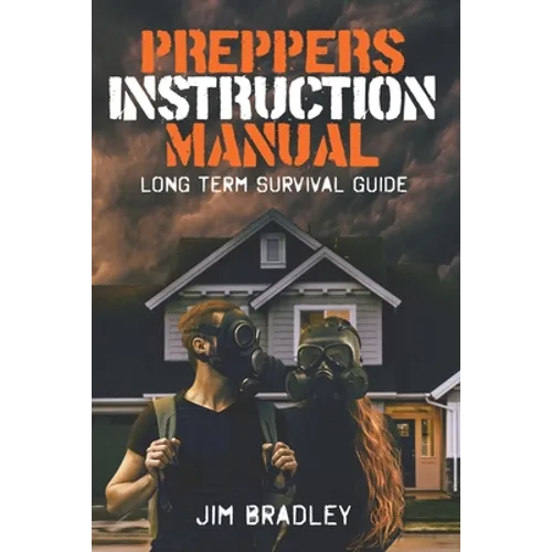Preppers instruction manual: Long term survival guide