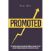Promoted: The Proven Career Acceleration Formula To Reach The Top Without Working Harder Or Playing Office Politics