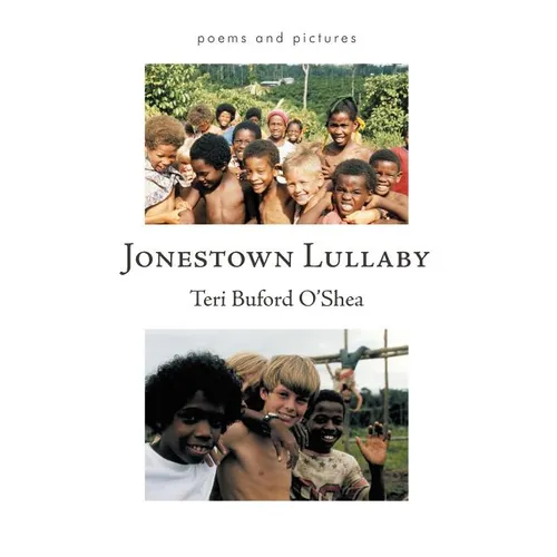 Jonestown Lullaby: Poems and Pictures