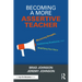 Becoming a More Assertive Teacher: Maximizing Strengths, Establishing Boundaries, and Amplifying Your Voice