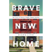 Brave New Home: Our Future in Smarter, Simpler, Happier Housing