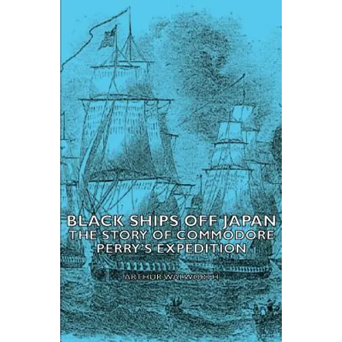 Black Ships Off Japan - The Story of Commodore Perry's Expedition