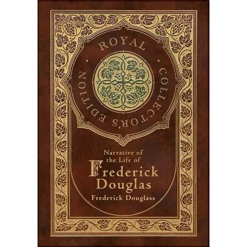 Narrative of the Life of Frederick Douglass (Royal Collector's Edition) (Annotated) (Case Laminate Hardcover with Jacket)