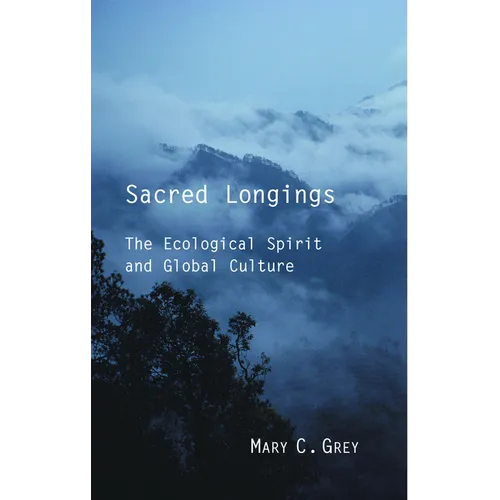 Sacred Longings: The Ecological Spirit and Global Culture