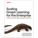 Scaling Graph Learning for the Enterprise: Production-Ready Graph Learning and Inference