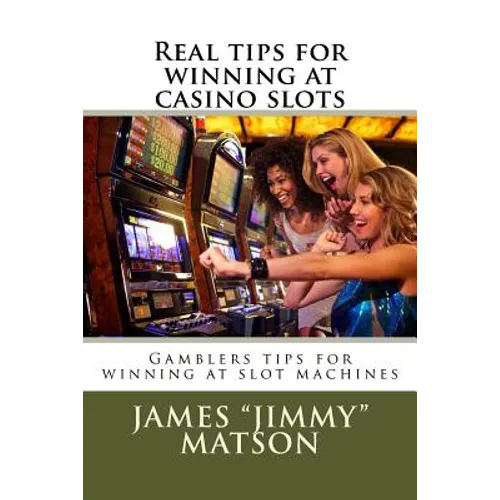 Real tips for winning at casino slots: Gambler tips for winning at slot machines
