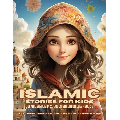 Islamic Stories For Kids: Quranic Wisdom in 25 Goodnight Chronicles - Book 6