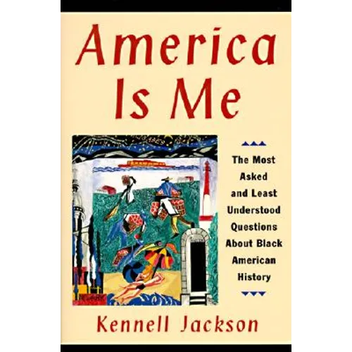 America Is Me: Most Asked and Least Understood Questions about Black American History, the