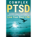 Complex PTSD: 10 Holistic Steps to Tame Triggers, Outshine Anxiety, Transcend Trauma, and Live Your Best Life