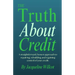 The Truth About Credit: A straightforward, honest approach to repairing, rebuilding, and regaining control of your credit