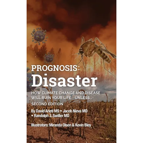 Prognosis: Disaster: How Climate Change and Disease Will Ruin Your Life UNLESS...Second Edition
