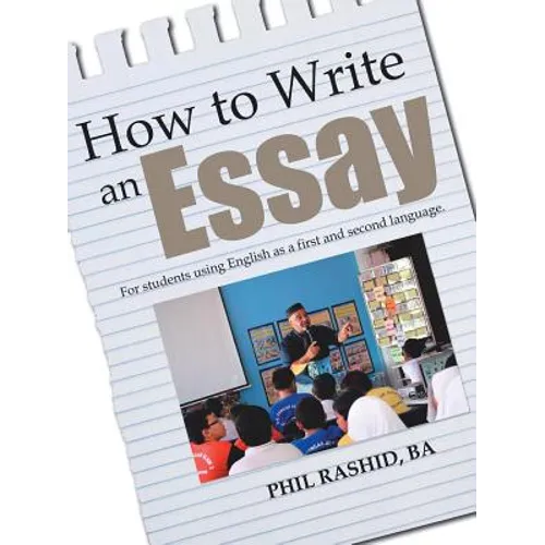 How to Write an Essay: For Students Using English as a First and Second Language
