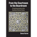 From the Courtroom to the Boardroom: Privatizing Justice in the Neoliberal United States