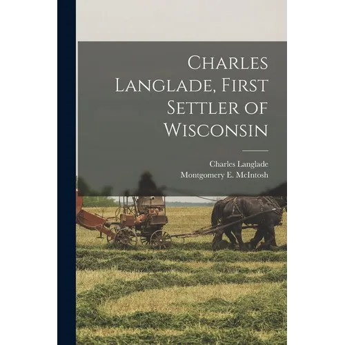 Charles Langlade, First Settler of Wisconsin