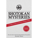 Shotokan Mysteries: The Hidden Answers to the Secrets of Shotokan Karate