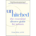 Unhitched: The Essential Divorce Guide for Women