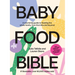Baby Food Bible: A Nourishing Guide to Feeding Your Family, from First Bite and Beyond