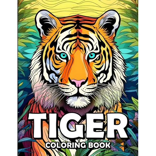 Tiger Coloring Book: Tiger Tales: A Coloring Safari Adventure