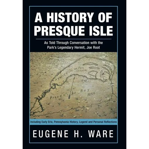 A History of Presque Isle: As Told Through Conversation with the Park's Legendary Hermit, Joe Root