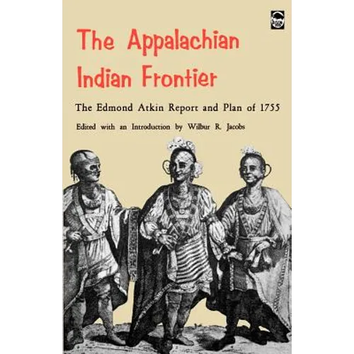 The Appalachian Indian Frontier: Edmond Atkin Report and Plan of 1755