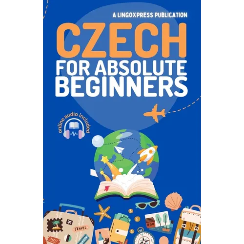 Czech for Absolute Beginners: Basic Words and Phrases Across 50 Themes with Online Audio Pronunciation Support