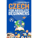 Czech for Absolute Beginners: Basic Words and Phrases Across 50 Themes with Online Audio Pronunciation Support