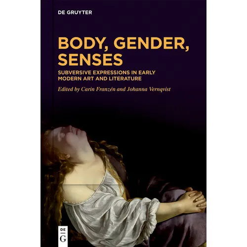 Body, Gender, Senses: Subversive Expressions in Early Modern Art and Literature