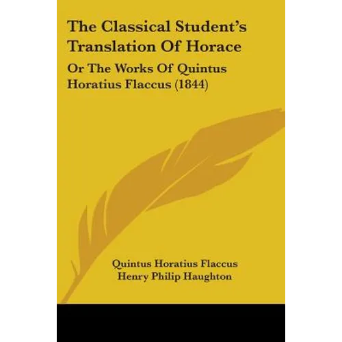 The Classical Student's Translation Of Horace: Or The Works Of Quintus Horatius Flaccus (1844)