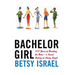Bachelor Girl: 100 Years of Breaking the Rules--A Social History of Living Single
