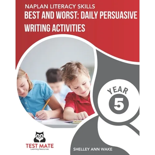 NAPLAN LITERACY SKILLS Best and Worst: Daily Persuasive Writing Activities Year 5