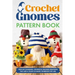 Crochet Gnomes Pattern Book: Crochet Charming, Whimsical Gnomes Creations: Crochet Gnome Patterns & Brimming With Inspiration