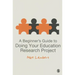 A Beginner′s Guide to Doing Your Education Research Project