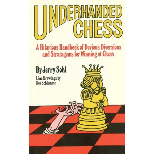 Underhanded Chess: A Hilarious Handbook of Devious Diversions and Stratagems for Winning at Chess